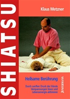 Klaus Metzner, Christophe Schneider - Shiatsu - Heilsame Berührung