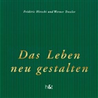 Frederic Hirschi, Frédéric Hirschi, Werner Troxler - Das Leben neu gestalten