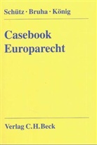 Thomas Bruha, Doris König, Hans-Joachim Schütz - Casebook Europarecht