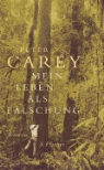 Peter Carey - Mein Leben als Fälschung