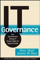 Jeanne Ross, Jeanne W. Ross, Ross Jeanne W., Weil, Peter Weil, Peter Weill... - It Governance