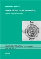 Johannes Herausgegeben von Mötsch, Johannes Mötsch, Thüringische Staatsarchiv Meiningen, Thüringisches Staatsarchiv Meiningen, Thüringisches Staatsarchiv Meiningen - Die Wallfahrt zu Grimmenthal