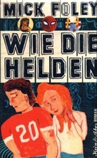 Mick Foley - Wie die Helden