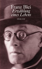 Franz Blei - Erzählung eines Lebens
