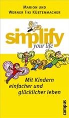 Marion Küstenmacher, Werner Tiki Küstenmacher, Werner Tiki Küstenmacher - Simply your life - Mit Kindern einfacher und glücklicher leben