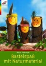 Martha Steinmeyer - Bastelspass mit Naturmaterial
