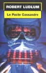 Le pacte Cassandre, R. Ludlum, Robert Ludlum, Robert (1927-2001) Ludlum, Ludlum-r, Paul Thoreau... - Le pacte Cassandre