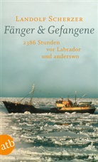 Landolf Scherzer - Fänger & Gefangene