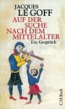 Jacques LeGoff - Auf der Suche nach dem Mittelalter