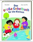 Alex Ayliffe, Pia Biehl - Das große Gebetbuch für die Kleinen