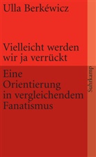 Ulla Berkéwicz, Ulla Unseld-Berkéwicz - Vielleicht werden wir ja verrückt