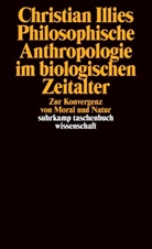 Christian Illies - Philosophische Anthropologie im biologischen Zeitalter