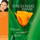Thich Nhat Hanh, Doris Dörrie - Frei sein, wo immer du bist, 1 Audio-CD (Audiolibro)