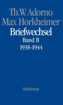Theodor Adorno, Theodor W Adorno, Theodor W. Adorno, Max Horkheimer, Christop Gödde, … - Briefwechsel 1927-1969. Bd.2 1938-1944. Hrsg. v. Christoph Gödde u. Henri Lonitz