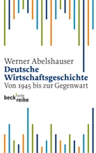 Werner Abelshauser - Deutsche Wirtschaftsgeschichte