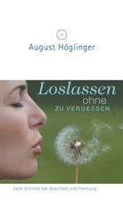 August Höglinger - Loslassen ohne zu vergessen