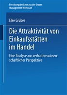 Elke Gruber - Die Attraktivität von Einkaufsstätten im Handel