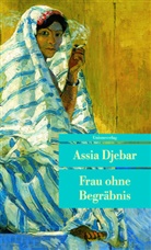 Assia Djebar, Assia Djebar, Assja Djebar - Frau ohne Begräbnis