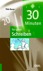 Thilo Baum - 30 Minuten für gutes Schreiben