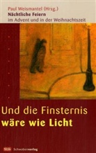 Paul Weismantel - Und die Finsternis wäre wie Licht