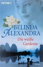 Belinda Alexandra - Die weiße Gardenie