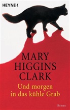 Mary H Clark, Mary Higgins Clark - Und morgen in das kühle Grab