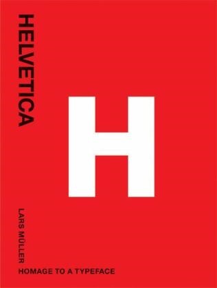 Lars Müller, Sonja Haller, Lars Müller, Matilda Plöjel, Hendrik Schwantes, Lars Müller - Helvetica - Homage to a Typeface