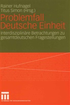 Rainer Hufnagel, Titus Simon, Raine Hufnagel, Rainer Hufnagel, Simon, Simon... - Problemfall Deutsche Einheit
