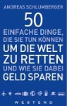 Andreas Schlumberger - 50 einfache Dinge, die Sie tun können, um die Welt zu retten