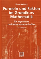 Klaus Vetter, Klaus Vetters, Klaus (Dr.) Vetters - Formeln und Fakten im Grundkurs Mathematik für Ingenieure und Naturwissenschaftler