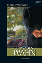 Klaus Wanninger - Schwaben-Wahn