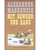Alexander Mackenzie - Mit Gewehr und Kanu