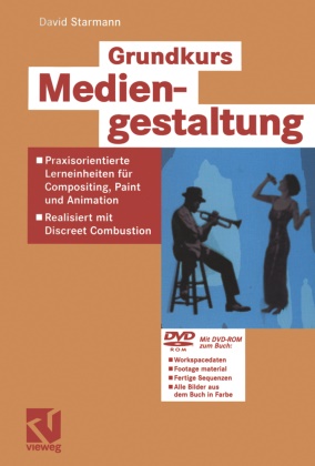 David Starmann - Grundkurs Mediengestaltung, m. DVD-ROM - Praxisorientierte Lerneinheiten für Compositing, Paint und Animation. Realisiert mit Discreet Combustion. Mit DVD-ROM zum Buch: Workspacedaten, Footage Material, Fertige Sequenzen, Alle Bilder aus dem Buch in Farbe