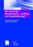 Bernd Rolfes, Hans Tietmeyer, Eberhar Heinke, Eberhard Heinke, Bernd Rolfes, Hans Tietmeyer - Der deutsche Bankenmarkt - unfähig zur Konsolidierung?