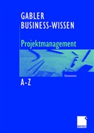 Bernhar Hobel, Bernhard Hobel, Silke Schütte - Gabler Business-Wissen, Projektmanagement A-Z