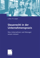 Lothar T. Jasper, Lothar Th Jasper, Lothar Th. Jasper - Steuerrecht in der Unternehmenspraxis