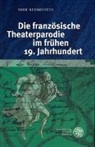 Dirk Neumeister - Die französische Theaterparodie im frühen 19. Jahrhundert