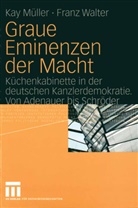 Ka Müller, Kay Müller, Franz Walter - Graue Eminenzen der Macht