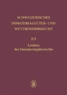 Schweizerisches Immaterialgüter- und Wettbewerbsrecht: Lexikon des Immaterialgüterrechts