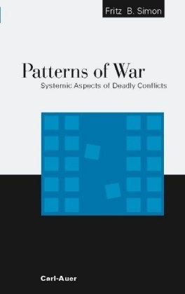 Fritz Simon, Fritz B Simon, Fritz B. Simon - Patterns of War - Systemic Aspects of Deadly Conflicts