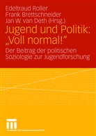 Fran Bettschneider, Frank Bettschneider, Frank Brettschneider, Jan W. Van Deth, Edeltraud Roller, Jan van Deth... - Jugend und Politik: 'Voll normal!'