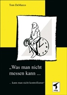 Tom DeMarco - "Was man nicht messen kann,...kann man nicht kontrollieren"