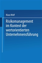 Klaus Wolf - Risikomanagement im Kontext der wertorientierten Unternehmensführung