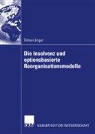 Tilman Engel - Die Insolvenz und optionsbasierte Reorganisationsmodelle