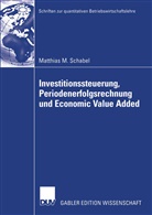 Matthias M Schabel, Matthias M. Schabel - Investitionssteuerung, Periodenerfolgsrechnung und Economic Value Added