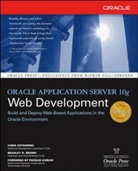 Brad Brown, Bradley Brown, Bradley D. Brown, Lord Brown, Chris Ostrowski - Oracle Application Server 10G Web Development