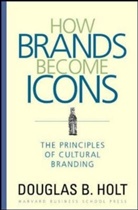D Holt, D. B. Holt, Douglas B. Holt, Holt D. B. - How Brands Become Icons