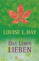 Hay, Louise Hay, Louise L Hay, Louise L. Hay - Das Leben lieben