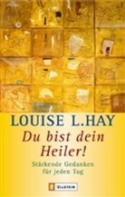 Hay, Louise Hay, Louise L Hay, Louise L. Hay - Du bist dein Heiler!