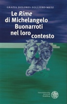 Grazia D Folliero-Metz, Grazia D. Folliero-Metz, Grazia Dolores Folliero-Metz, Gianluca Tedaldi, Klaus Heitmann, Ulrich Mölk... - Le 'Rime' di Michelangelo Buonarroti nel loro contesto